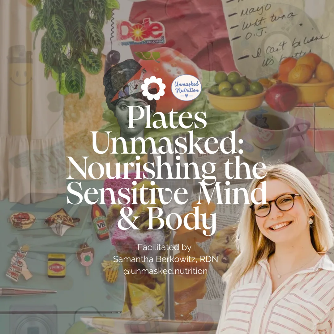 Graphic for Plates Unmasked: Nourishing the Sensitive Mind & Body, with Samantha Berkowitz